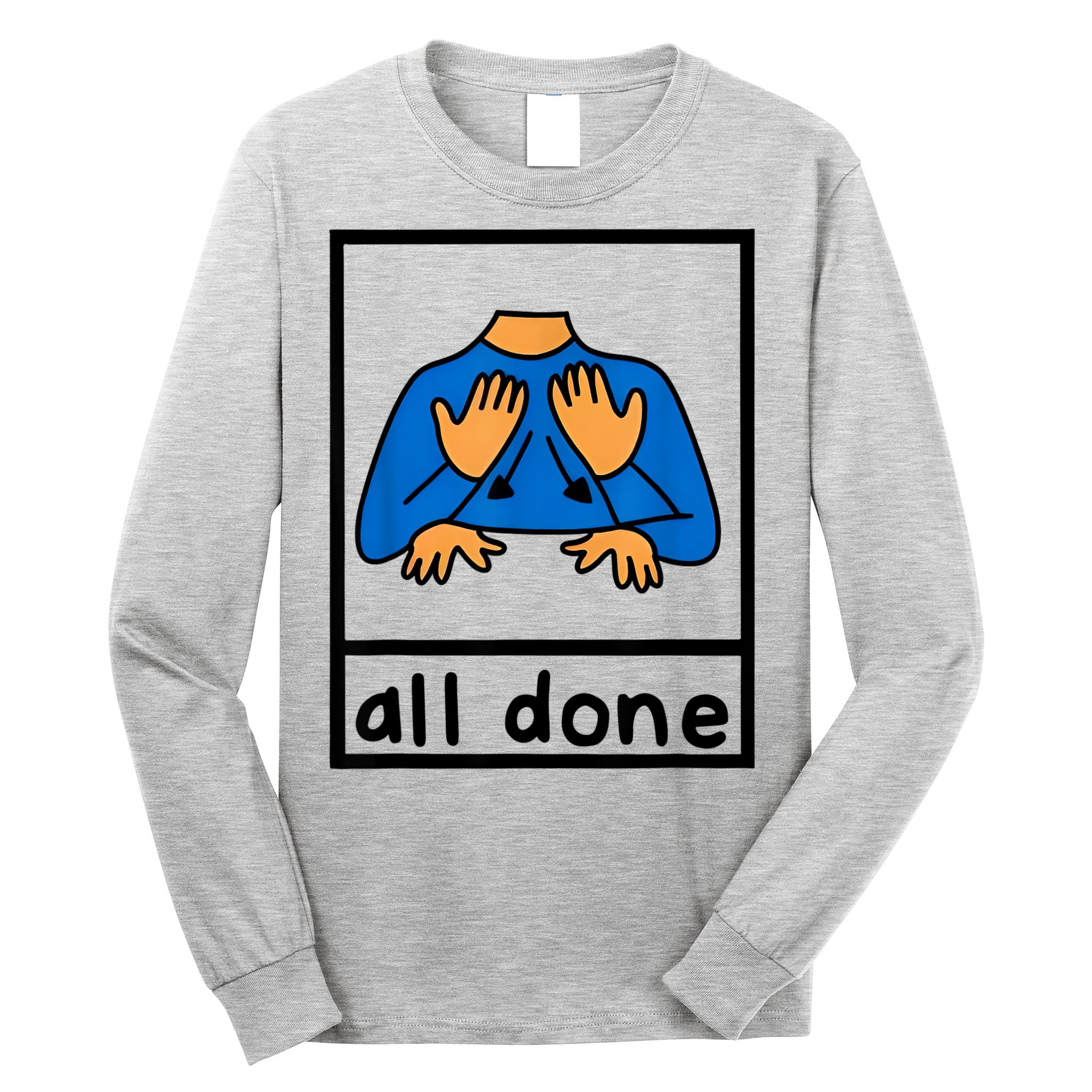 All Done Sign Language Speech Pathology Aac Sped Teacher Long Sleeve Shirt
