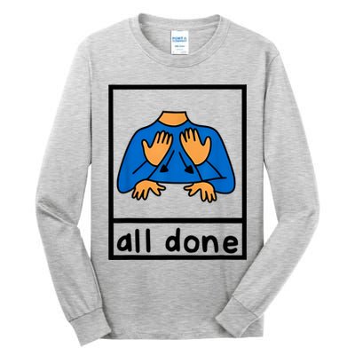 All Done Sign Language Speech Pathology Aac Sped Teacher Tall Long Sleeve T-Shirt