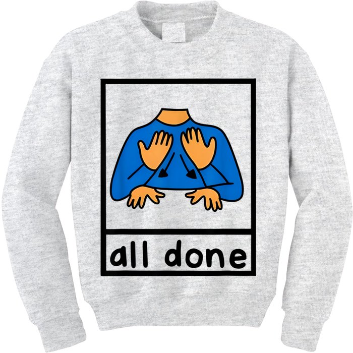 All Done Sign Language Speech Pathology Aac Sped Teacher Kids Sweatshirt