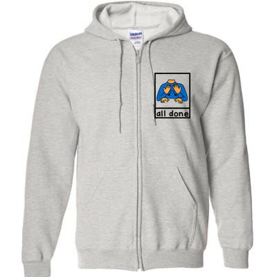 All Done Sign Language Speech Pathology Aac Sped Teacher Full Zip Hoodie