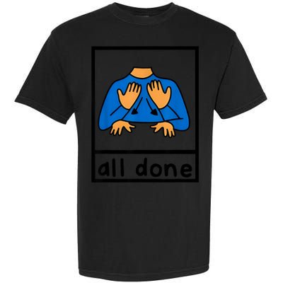 All Done Sign Language Speech Pathology Aac Sped Teacher Garment-Dyed Heavyweight T-Shirt