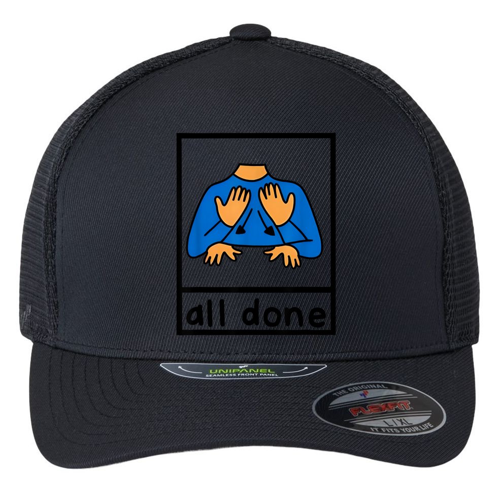 All Done Sign Language Speech Pathology Aac Sped Teacher Flexfit Unipanel Trucker Cap