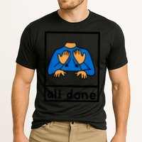 All Done Sign Language Speech Pathology Aac Sped Teacher Performance Shirt