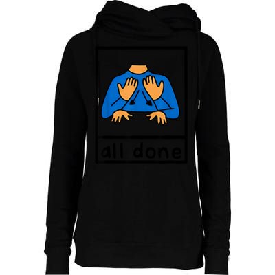 All Done Sign Language Speech Pathology Aac Sped Teacher Womens Funnel Neck Pullover Hood