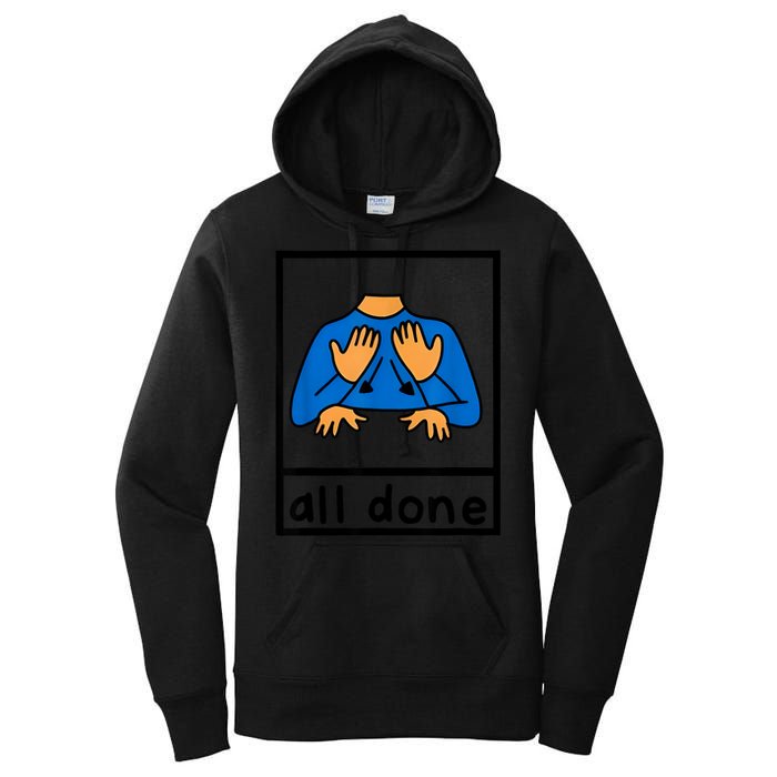 All Done Sign Language Speech Pathology Aac Sped Teacher Women's Pullover Hoodie