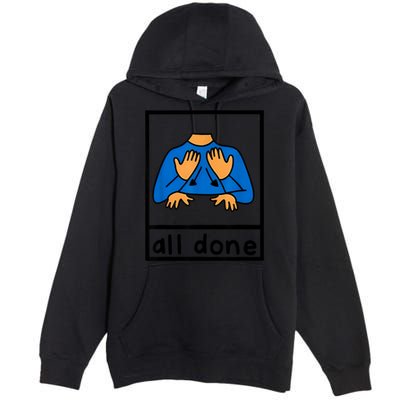 All Done Sign Language Speech Pathology Aac Sped Teacher Premium Pullover Hoodie