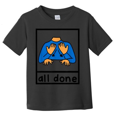 All Done Sign Language Speech Pathology Aac Sped Teacher Toddler T-Shirt