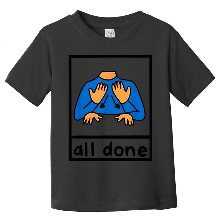 All Done Sign Language Speech Pathology Aac Sped Teacher Toddler T-Shirt