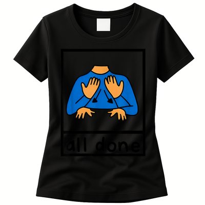 All Done Sign Language Speech Pathology Aac Sped Teacher Womens T-Shirt