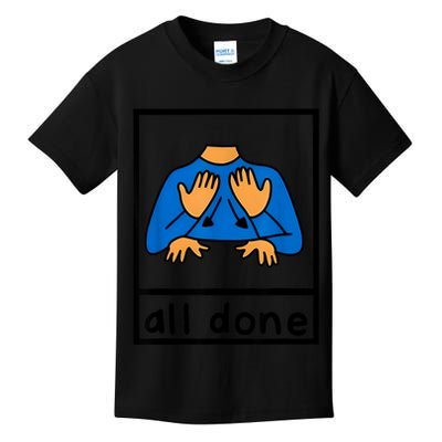 All Done Sign Language Speech Pathology Aac Sped Teacher Kids T-Shirt