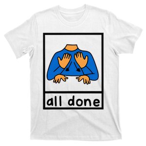 All Done Sign Language Speech Pathology Aac Sped Teacher T-Shirt