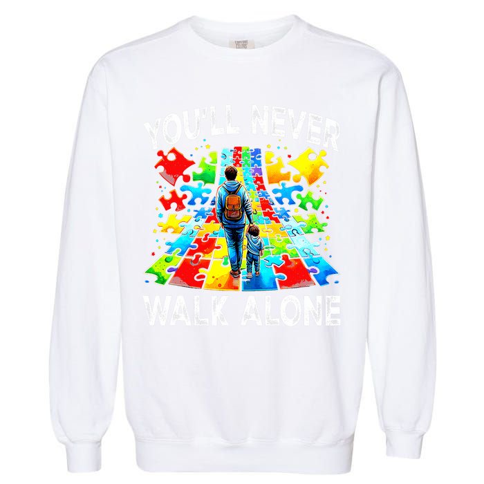 Autism Dad Support Alone Puzzle You'll Never Walk Alone  Garment-Dyed Sweatshirt