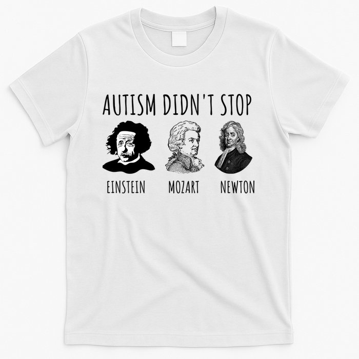 Autism Didn't Stop Einstein Mozart Newton Inspirational Autism Awareness Month T-Shirt