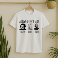 Autism Didn't Stop Einstein Mozart Newton Inspirational Autism Awareness Month T-Shirt