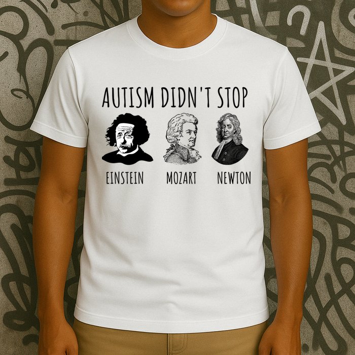 Autism Didn't Stop Einstein Mozart Newton Inspirational Autism Awareness Month T-Shirt