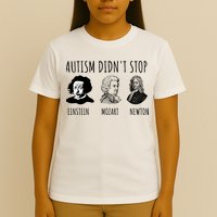 Autism Didn't Stop Einstein Mozart Newton Inspirational Autism Awareness Month T-Shirt