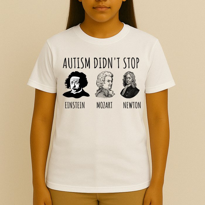 Autism Didn't Stop Einstein Mozart Newton Inspirational Autism Awareness Month T-Shirt