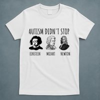 Autism Didn't Stop Einstein Mozart Newton Inspirational Autism Awareness Month T-Shirt