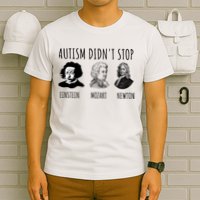 Autism Didn't Stop Einstein Mozart Newton Inspirational Autism Awareness Month T-Shirt