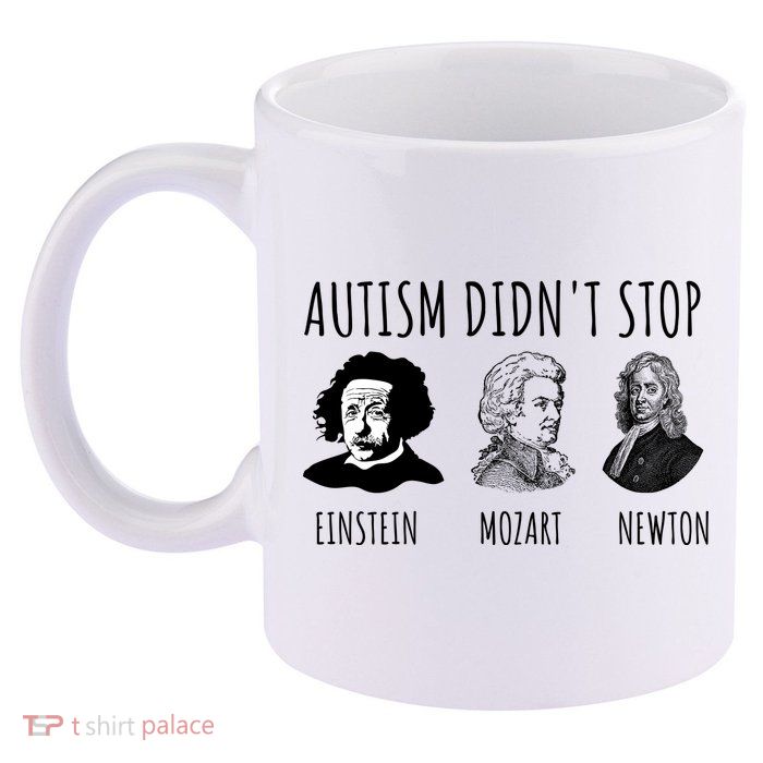 Autism Didn't Stop Einstein Mozart Newton Inspirational Autism Awareness Month 11oz C Handle Ceramic Mug