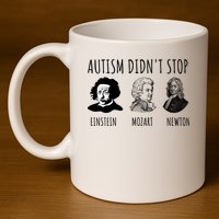 Autism Didn't Stop Einstein Mozart Newton Inspirational Autism Awareness Month 11oz C Handle Ceramic Mug