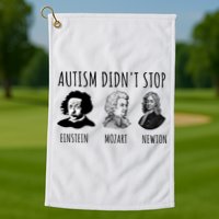 Autism Didn't Stop Einstein Mozart Newton Inspirational Autism Awareness Month Golf Towel