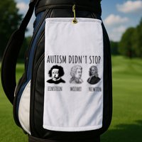 Autism Didn't Stop Einstein Mozart Newton Inspirational Autism Awareness Month Golf Towel