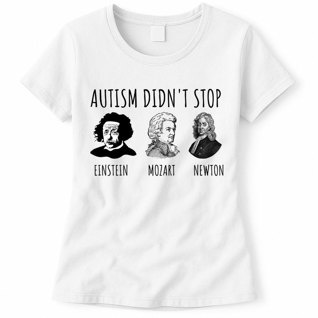 Autism Didn't Stop Einstein Mozart Newton Inspirational Autism Awareness Month Womens T-Shirt