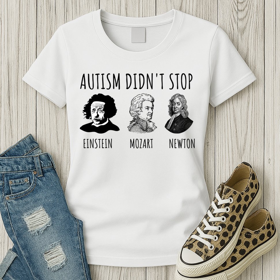 Autism Didn't Stop Einstein Mozart Newton Inspirational Autism Awareness Month Womens T-Shirt
