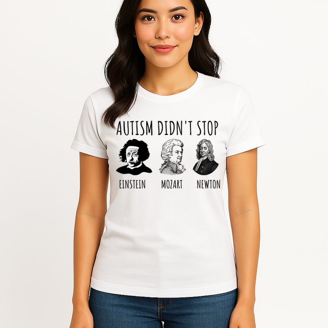 Autism Didn't Stop Einstein Mozart Newton Inspirational Autism Awareness Month Womens T-Shirt