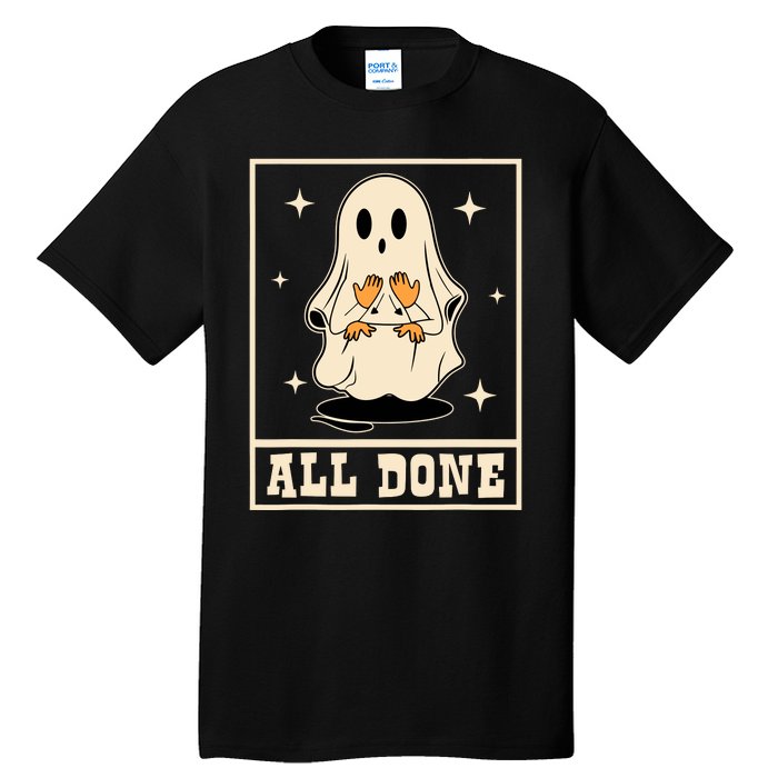 All Done Sign Language Speech Halloween Ghost Teacher Sped Tall T-Shirt