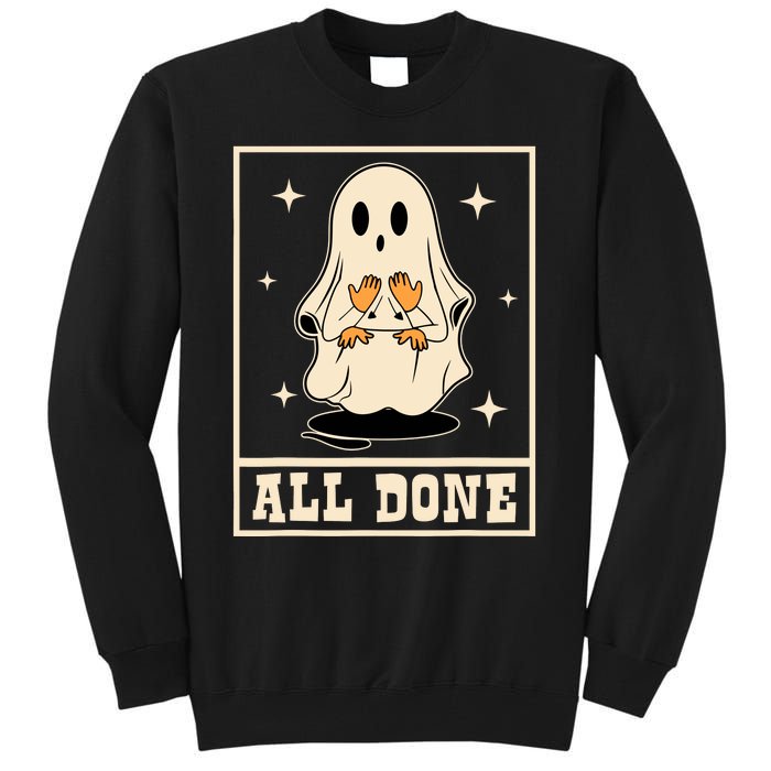 All Done Sign Language Speech Halloween Ghost Teacher Sped Tall Sweatshirt