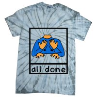 All done sign language speech pathology aac sped teacher Tie-Dye T-Shirt