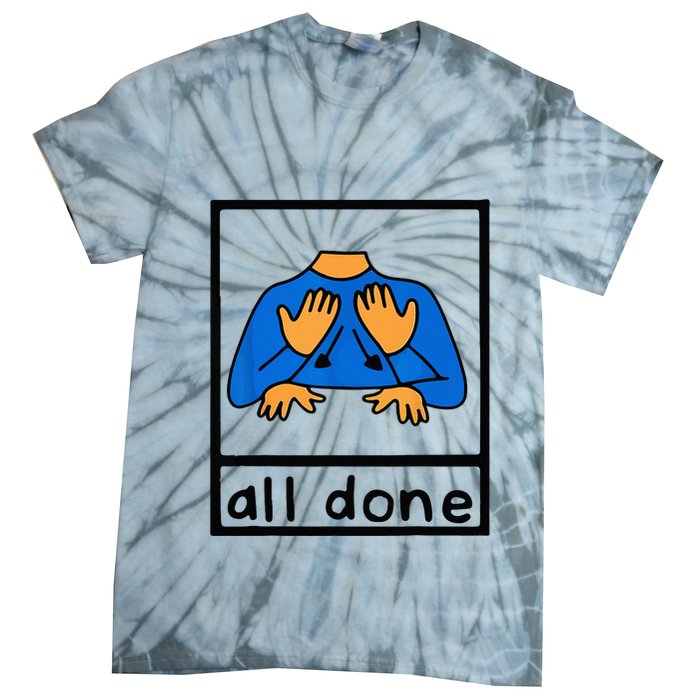 All done sign language speech pathology aac sped teacher Tie-Dye T-Shirt