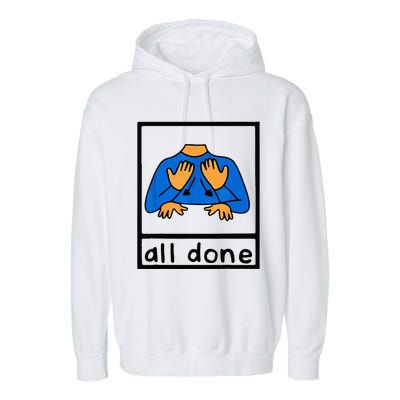 All done sign language speech pathology aac sped teacher Garment-Dyed Fleece Hoodie