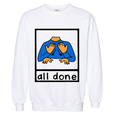 All done sign language speech pathology aac sped teacher Garment-Dyed Sweatshirt