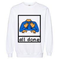 All done sign language speech pathology aac sped teacher Garment-Dyed Sweatshirt