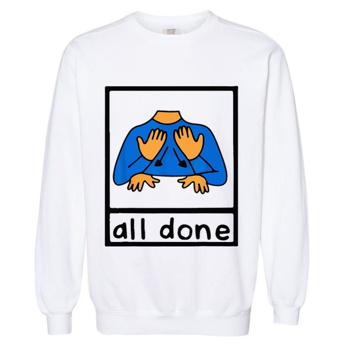 All done sign language speech pathology aac sped teacher Garment-Dyed Sweatshirt
