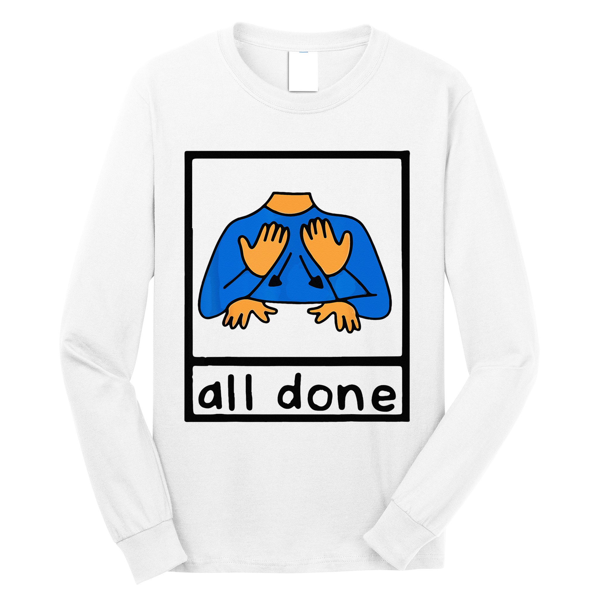 All done sign language speech pathology aac sped teacher Long Sleeve Shirt