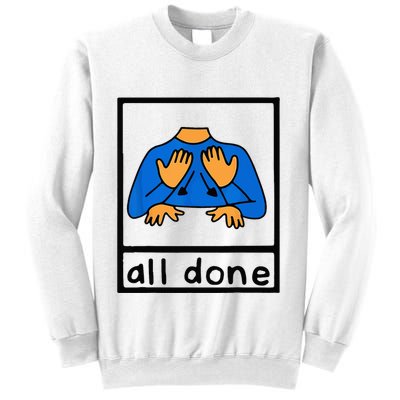 All done sign language speech pathology aac sped teacher Sweatshirt