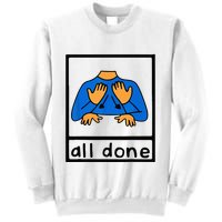 All done sign language speech pathology aac sped teacher Sweatshirt