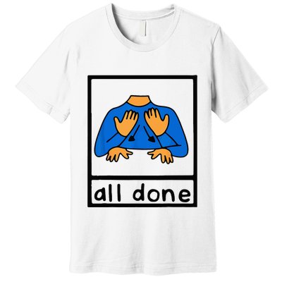All done sign language speech pathology aac sped teacher Premium T-Shirt