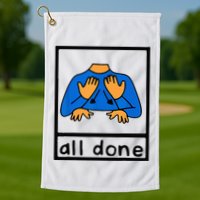 All done sign language speech pathology aac sped teacher Golf Towel