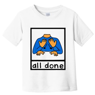 All done sign language speech pathology aac sped teacher Toddler T-Shirt