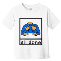 All done sign language speech pathology aac sped teacher Toddler T-Shirt