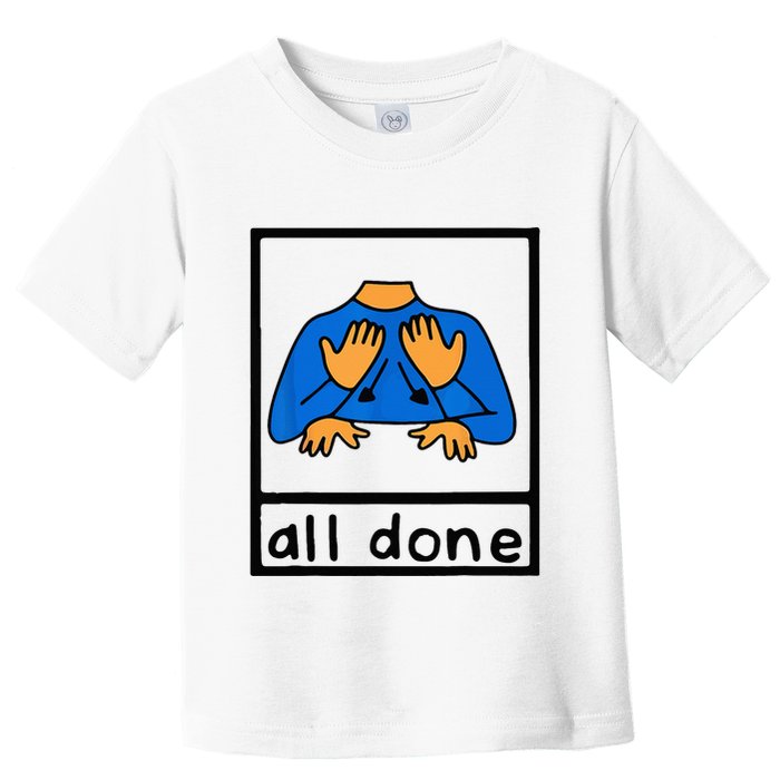 All done sign language speech pathology aac sped teacher Toddler T-Shirt