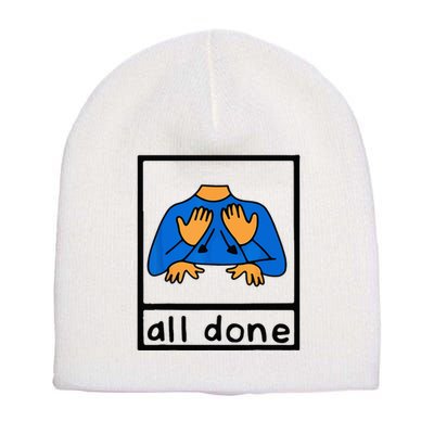 All done sign language speech pathology aac sped teacher Short Acrylic Beanie