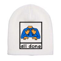 All done sign language speech pathology aac sped teacher Short Acrylic Beanie