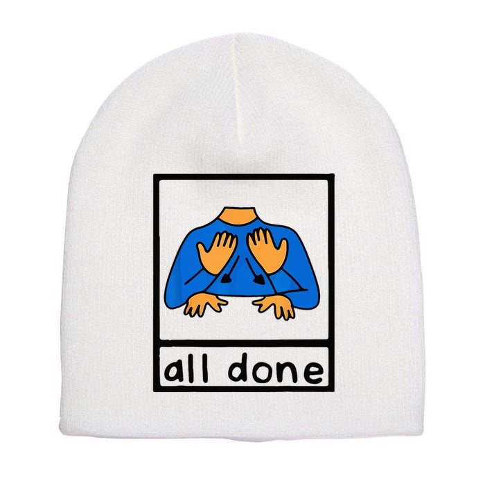 All done sign language speech pathology aac sped teacher Short Acrylic Beanie