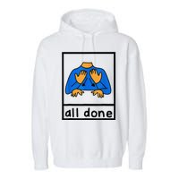 All done sign language speech pathology aac sped teacher  Garment-Dyed Fleece Hoodie